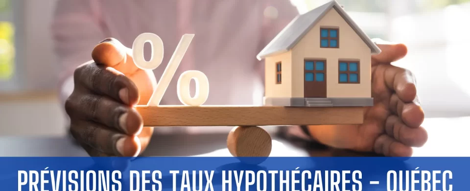 previsions taux hypothecaires quebec